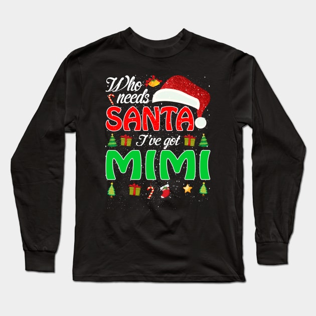 Who Needs Santa Ive Got Mimi Funny Matching Family Christmas Gift Long Sleeve T-Shirt by intelus